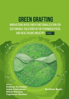 Green Grafting: Innovations in Polymer Functionalization for Sustainable Solutions in Pharmaceutical and Healthcare Industry (Part 1) B0GV335188 Book Cover