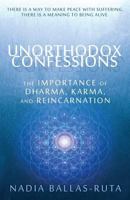 Unorthodox Confessions: The Importance of Dharma, Karma, and Reincarnation 0692288287 Book Cover