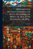 Movimentos Revolucionarios De 30 De Dezembro De 1892 E De 26 E 27 De Fevereiro De 1893... (Portuguese Edition) 1024570134 Book Cover