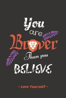 You are Braver than you Believe: - Love Yourself - Inspirational Journals to write in (6x 9) 1676052577 Book Cover