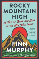 Rocky Mountain High: A Tale of Boom and Bust in the New Wild West 132407891X Book Cover
