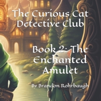 The Curious Cat Detective Club: Book 2: The Enchanted Amulet B0C91TNLYD Book Cover