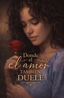 Donde el amor también duele . (Spanish Edition) B0GXQ9F2PX Book Cover