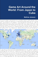 Game Art Around the World: From Japan to Cuba 9186915193 Book Cover