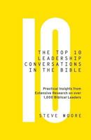 The Top 10 Leadership Conversations in the Bible: Practical Insights From Extensive Research on Over 1,000 Biblical Leaders 0999350803 Book Cover