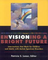 Envisioning a Bright Future: Interventions That Work for Children and Adults with Autism Spectrum Disorders 0929780175 Book Cover