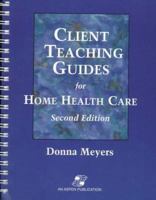 Client Teaching Guides for Home Health Care 0834209683 Book Cover