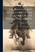 The Rangers and Regulators of the Tanaha, Or, Life Among the Lawless: A Tale of the Republic of Texas 1021886300 Book Cover