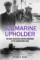 Submarine Upholder: The Most Successful British Submarine of the Second World War (Submarine Warfare in World War Two) B0DWRYN7L2 Book Cover