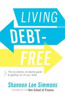 Living Debt-Free: The No-Shame, No-Blame Guide to Getting Rid of Your Debt 1443457590 Book Cover