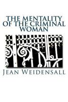 The Mentality of the Criminal Woman; a Comparative Study of the Criminal Woman, the Working Girl, An 1482367424 Book Cover