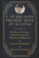 F Ed Knutson's Treasure Trove Of Success Volume II: The Key to Success, What You Can Do With Your Willpower, & Acres of Diamonds by Russel H. Conwell B08ZQGJZMT Book Cover