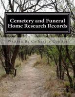 Cemetery and Funeral Home Research Records: A Family Tree Research Workbook 1482649012 Book Cover
