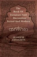 THE BOOK OF FURNITURE AND DECORATION : PERIOD AND MODERN 1445510960 Book Cover