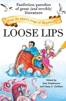 Loose Lips: Fanfiction Parodies of Great (and Terrible) Literature from the Smutty Stage of Shipwreck 145556642X Book Cover