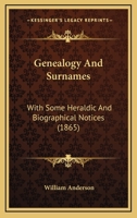Genealogy and Surnames: With Some Heraldic and Biographical Notices 1016027451 Book Cover