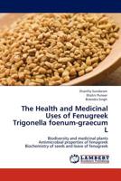 The Health and Medicinal Uses of Fenugreek Trigonella foenum-graecum L: Biodiversity and medicinal plants Antimicrobial properties of fenugreek Biochemistry of seeds and leave of fenugreek 3845430001 Book Cover