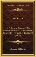 America; Or, a General Survey of the Political Situation of the Several Powers of the Western Continent With Conjectures on Their Future Prospects) 1013699793 Book Cover