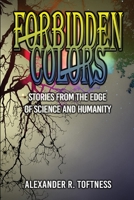 Forbidden Colors: Stories from the Edge of Science and Humanity B0C5P35YD9 Book Cover
