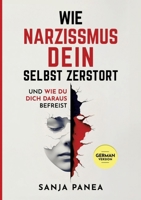 Wie Narzissmus Dein Selbst zerstört: und wie Du Dich daraus befreist (German Edition) 3384801571 Book Cover