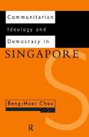 Communitarian Ideology and Democracy in Singapore (Politics in Asia) 0415164656 Book Cover