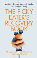 The Picky Eater's Recovery Book: Overcoming Avoidant/Restrictive Food Intake Disorder 1108796176 Book Cover