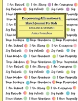 Empowering Affirmations & Sketch Journal for Kids Bilingual in English & Spanish: Afirmaciones de Empoderamiento y Diario de Dibujos Para Niños Bilingüe en Inglés y Español B0C97RBVQ3 Book Cover
