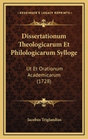 Dissertationum Theologicarum Et Philologicarum Sylloge: Ut Et Orationum Academicarum (1728) 116606221X Book Cover