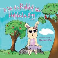 A Tale of a Rabbit Who Hatched an Egg 1546233628 Book Cover