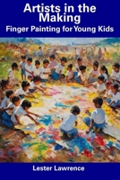 Artists in the Making: Finger Painting for Young Kids B0CFCY7GF5 Book Cover