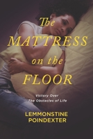 The Mattress on the Floor: Victory Over the Obstacles of Life B0BS34ZBKB Book Cover