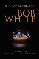 The Last Matriarch: Bob White 1702441415 Book Cover