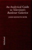 An Analytical Guide to Television's Battlestar Galactica 0786424559 Book Cover