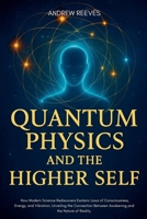 Quantum Physics and the Higher Self: How Modern Science Rediscovers Ancient Esoteric Laws of Consciousness, Energy, and Vibration, Unveiling the Connection Between Awakening and the Nature of Reality. B0FXJH7CCQ Book Cover
