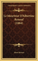 Le Meurtrier D'Albertine Renouf (1884) 1977922546 Book Cover