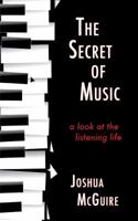 The Secret of Music: a look at the listening life 194706777X Book Cover