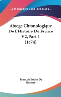 Abrege Chronologique De L'Histoire De France V2, Part 1 (1674) 1165942097 Book Cover