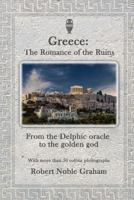 Greece:The Romance of the Ruins: From the Delphic Oracle to the Golden God 1987664809 Book Cover