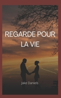 Regarde Pour La Vie B0BB5KSS1N Book Cover