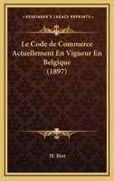 Le Code De Commerce Actuellement En Vigueur En Belgique (1897) 1160150168 Book Cover