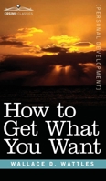 How to Get What You Want 1945934263 Book Cover