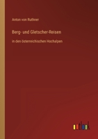 Berg- und Gletscher-Reisen: in den österreichischen Hochalpen 3368605305 Book Cover
