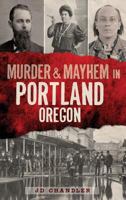Murder & Mayhem in Portland, Oregon 1609499255 Book Cover