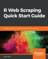 R Web Scraping Quick Start Guide: Techniques and tools to crawl and scrape data from websites 1789138736 Book Cover