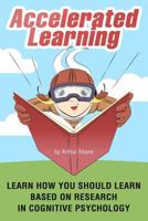 Accelerated Learning: Learn How You Should Learn Based on Research in Cognitive Psychology 1981961941 Book Cover