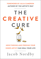 The Creative Cure: How Finding and Freeing Your Inner Artist Can Heal Your Life 195025304X Book Cover