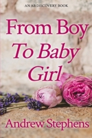 From Boy To Baby Girl: An ABDL/Sissy Baby life story B0CVNLJFM2 Book Cover