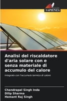 Analisi del riscaldatore d'aria solare con e senza materiale di accumulo del calore: Integrato con l'accumulo termico di calore (Italian Edition) 6204919903 Book Cover