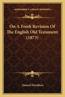 On a Fresh Revision of the English Old Testament 1164864246 Book Cover