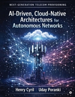 Next-Generation Telecom Provisioning AI-Driven, Cloud-Native Architectures for Autonomous Networks B0GVDFVVR2 Book Cover